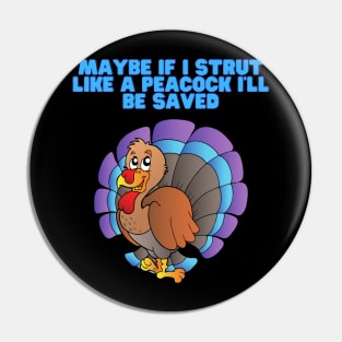 Maybe If I Strut Like A Peacock, I'll Be Saved, Happy Thanksgiving Day, Turkey Day, Turkey, Feast Festival, Pin