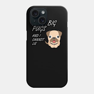 I Like Big Pugs Phone Case