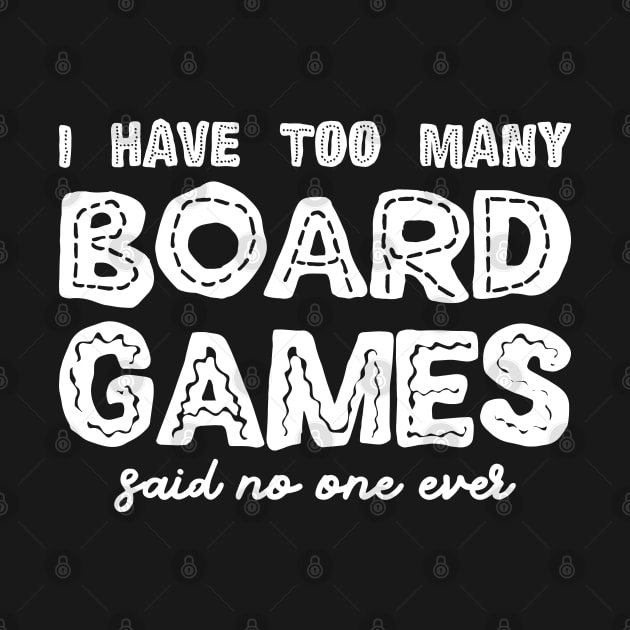 I Have Too Many Board Games Said No One Ever by pixeptional
