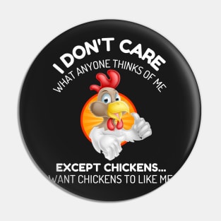 I don't care what anyone thinks of me except chickens funny Pin