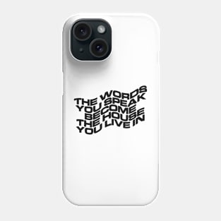 THE WORDS YOU SPEAK BECOME THE HOUSE YOU LIVE IN Phone Case