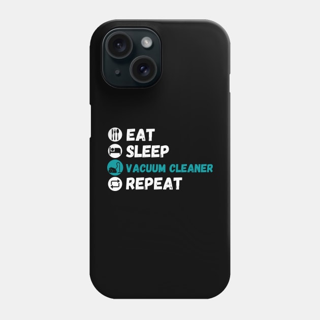 Eat Sleep Vacuum Cleaner Repeat Phone Case by maxdax