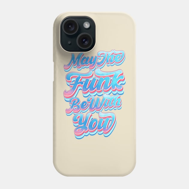 May The Funk Be With You Phone Case by dojranliev