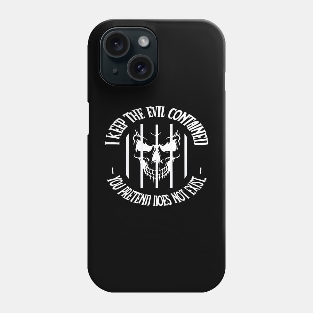 I keep the evil contained you pretend does not exist Phone Case by dotanstav