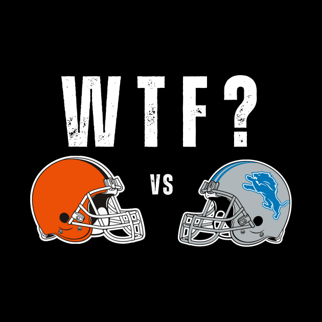 Cleveland Browns vs Detroit Lions WTF Funny Football by Little Duck Designs