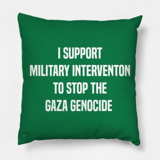 I support military intervention to stop the Gaza genocide Pillow