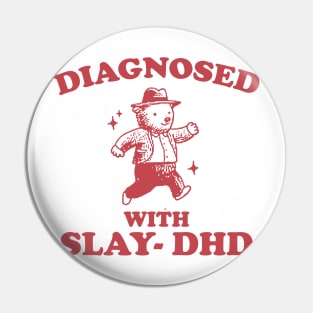 Diagnosed With Slay-DHD shirt, Funny ADHD Shirt, Bear T Shirt, Dumb Y2k Pin