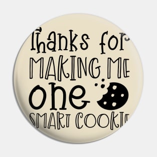 Thanks For Making Me One Smart Cookie Pin