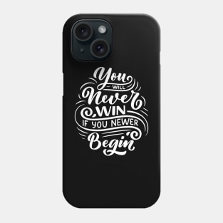 You will never win if you newer begin Phone Case