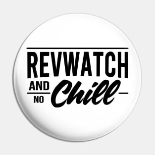 Revwatch and Chill Pin