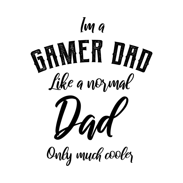 Mens I'm A Gamer Dad Like A Normal Dad Only Much Cooler - Dad Gift Funny Cool Fathers day by Diogo Calheiros