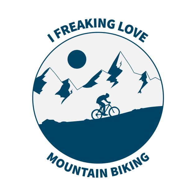 I Freaking Love Mountain Biking by teegear