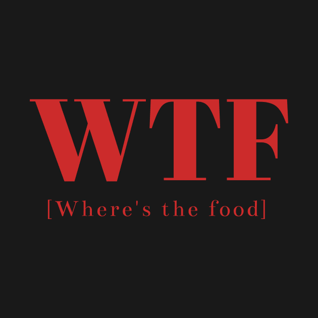 WTF: where's the food, Funny double meaning phrase by Iconic-Mood