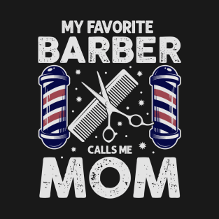 My Favorite Barber Calls Me Mom! T-Shirt