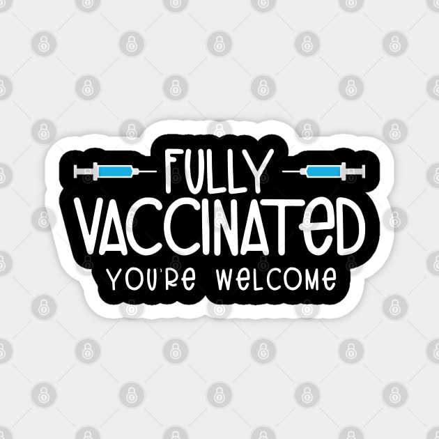 Fully Vaccinated You're Welcome Pro Vaccination Magnet by threefngrs