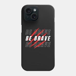 BE BRAVE Phone Case