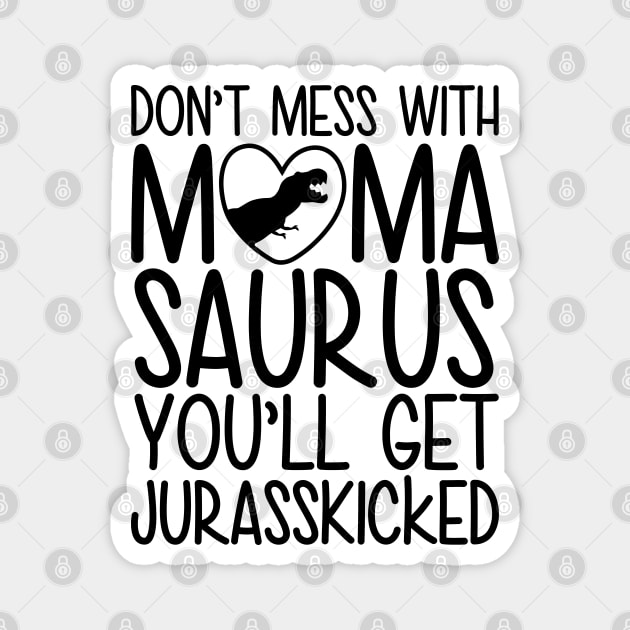 Don`t Mess With Mamasaurus You`ll Get Jurasskicked Magnet by defytees