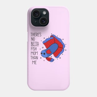 There's No Betta Fish Mom Than Me Phone Case