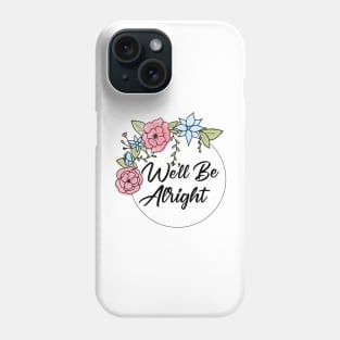 We'll Be Alright Pink and Blue flowers Phone Case