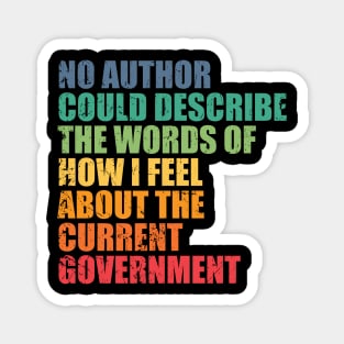 No author could describe the words of how I feel about the current government Magnet