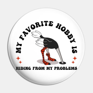 MY HOBBY IS HIDING FROM MY PROBLEMS Pin