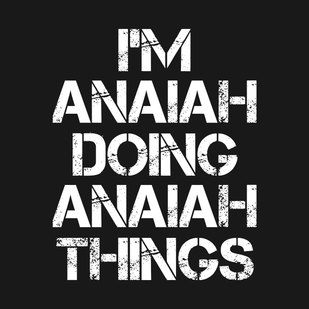 Anaiah Name T Shirt - Anaiah Doing Anaiah Things by Skyrick1