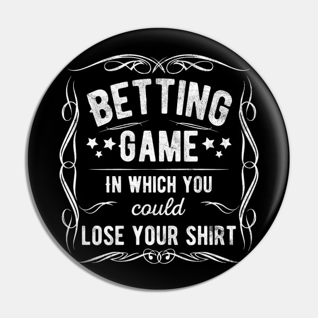 Betting Game In Which You Could Lose Your Shirt Pin by Stick em Up
