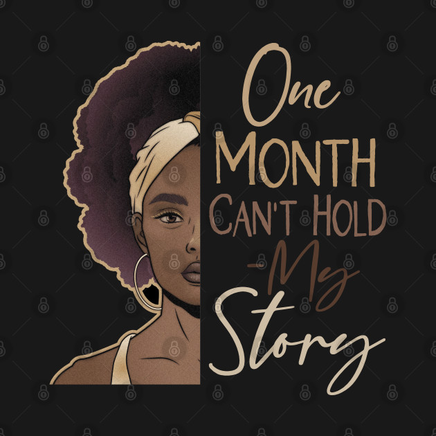 Discover One Month Can't Hold My Story - Black History Month - T-Shirt