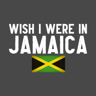 Wish I were in Jamaica T-Shirt