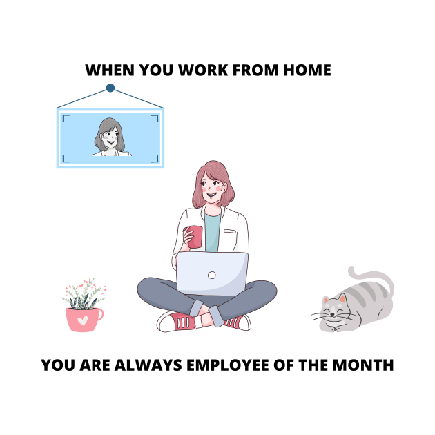 When You Work From Home You Are Always Employee Of The Month Freelance Gift Freelancer Meme by ohsheep