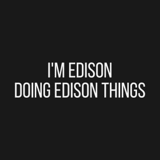 I'm Edison doing Edison things T-Shirt