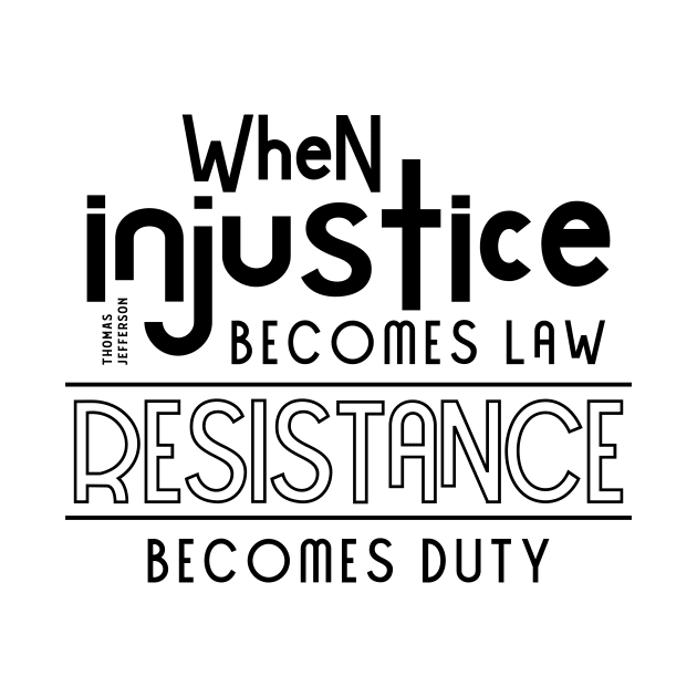 When injustice becomes law Resistance becomes duty by CatsCrew