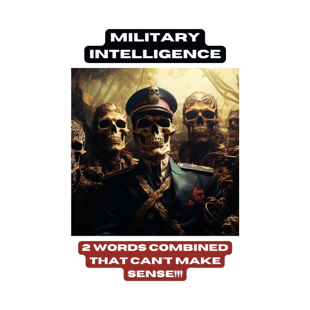 Military intelligence. 2 words combined that can't make sense!!! by St01k@