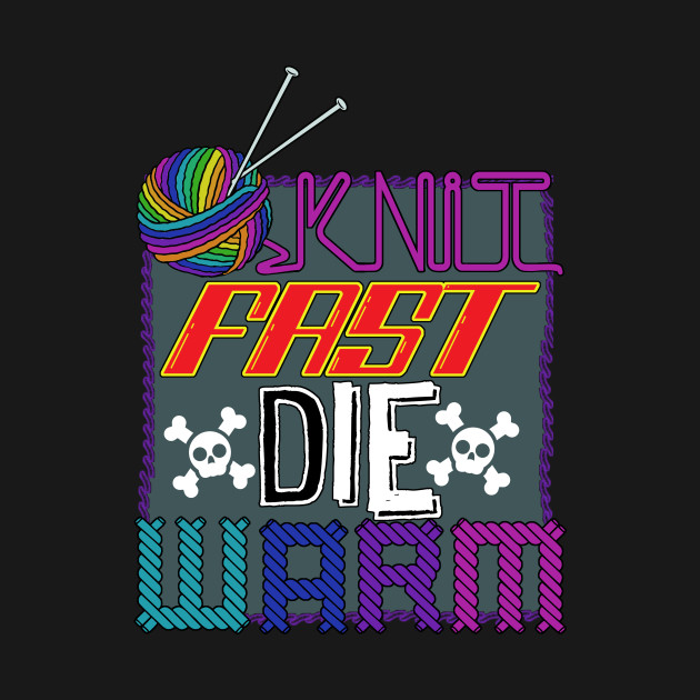 Discover Knit Fast, Die Warm - Knitting - T-Shirt