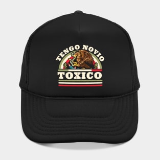 Tengo Novio Toxico - Funny Mexican Flag - Latino Boyfriend Hat