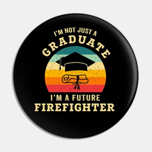 I'm not just a graduate, I'm a future firefighter Pin