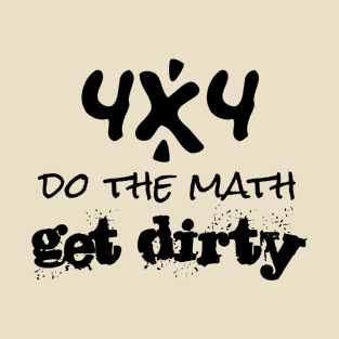 4x4 Do the Math Get Dirty T-Shirt