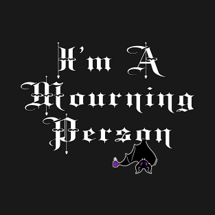 I'm A Mourning Person T-Shirt