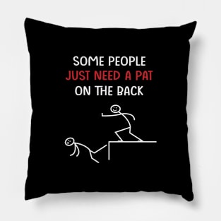 Some People Just Need A Pat On The Back Pillow