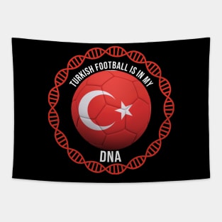 Turkish Football Is In My DNA - Gift for Turkish With Roots From Turkey Tapestry