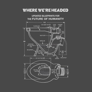 Where we're headed - updated blueprints for the future of humanity T-Shirt