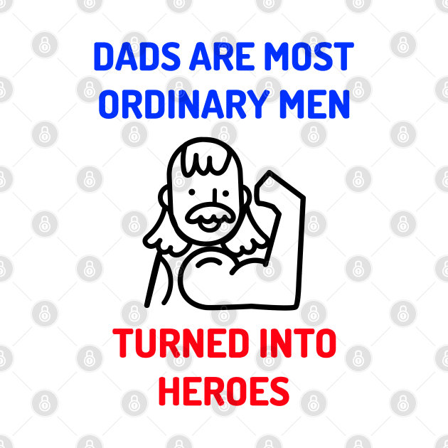 Dads Are Most Ordinary Men by JC's Fitness Co.