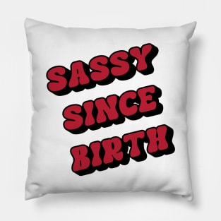 sassy since birth Pillow