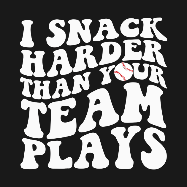 I Snack Harder Than Your Team Plays Funny Softball Baseball by Zimmermanr Liame