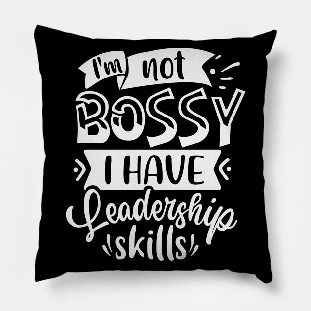 Im Not Bossy I Have Leadership Skills Pillow by Dojaja