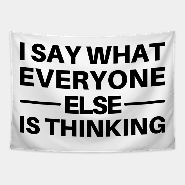 I Say What Everyone Else Is Thinking. Funny Sarcastic Quote. Tapestry by That Cheeky Tee