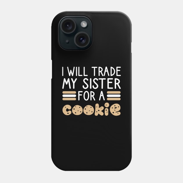 I Will Trade My Sister For A Cookie Phone Case by DragonTees