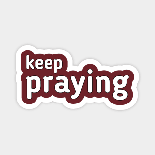 Keep praying Magnet