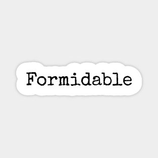 Formidable - Awe inspiring Magnet