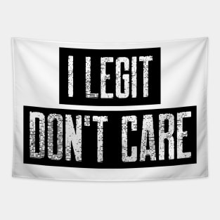 I Legit Don't Care. Funny Don't Care Design. Tapestry